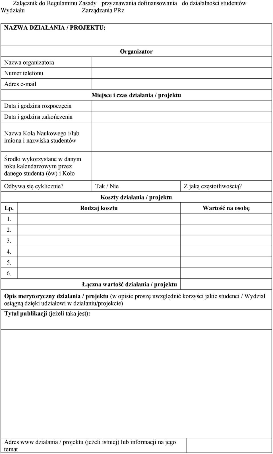 danego studenta (ów) i Koło Odbywa się cyklicznie? Tak / Nie Z jaką częstotliwością? Koszty działania / projektu Lp. Rodzaj kosztu Wartość na osobę 1. 2. 3. 4. 5. 6.