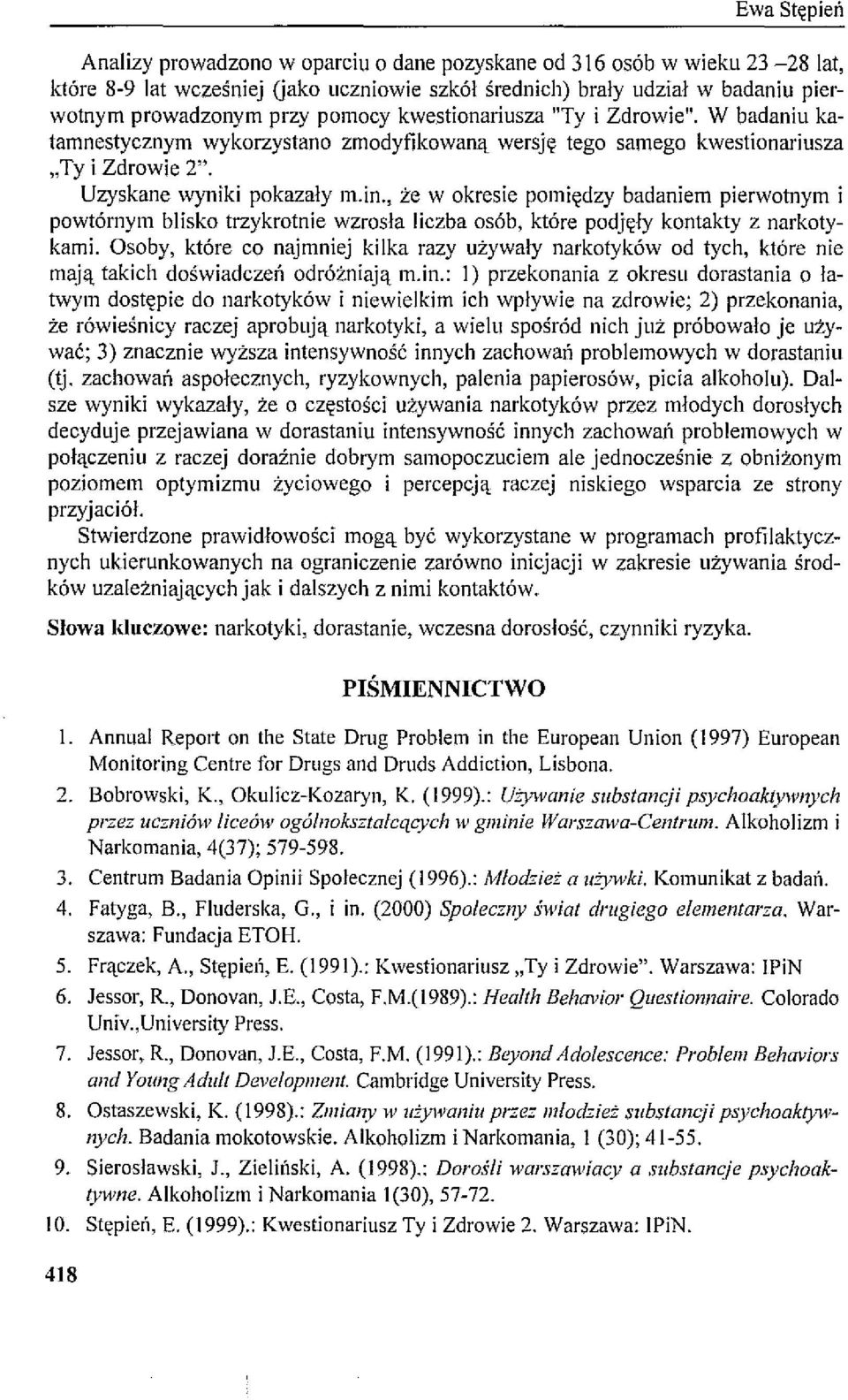 , że w okresie pomiędzy badaniem pierwotnym i powtórnym blisko trzykrotnie wzrosła liczba osób, które podjęły kontakty z narkotykami.