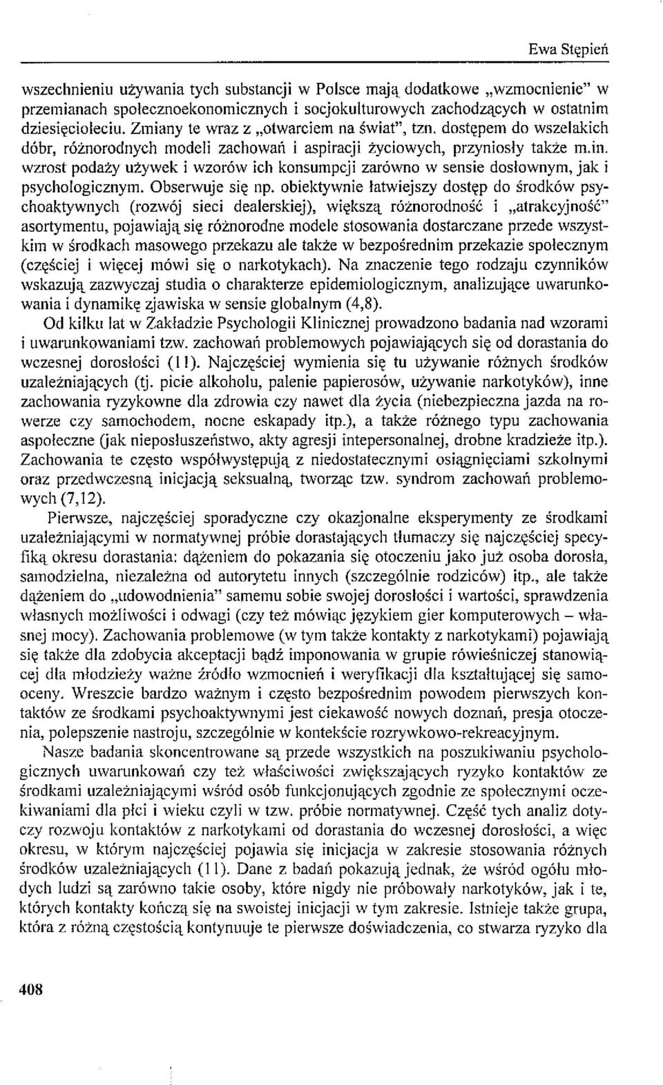 wzrost podaży używek i wzorów ich konsumpcji zarówno w sensie dosłownym, jak i psychologicznym. Obserwuje się np.