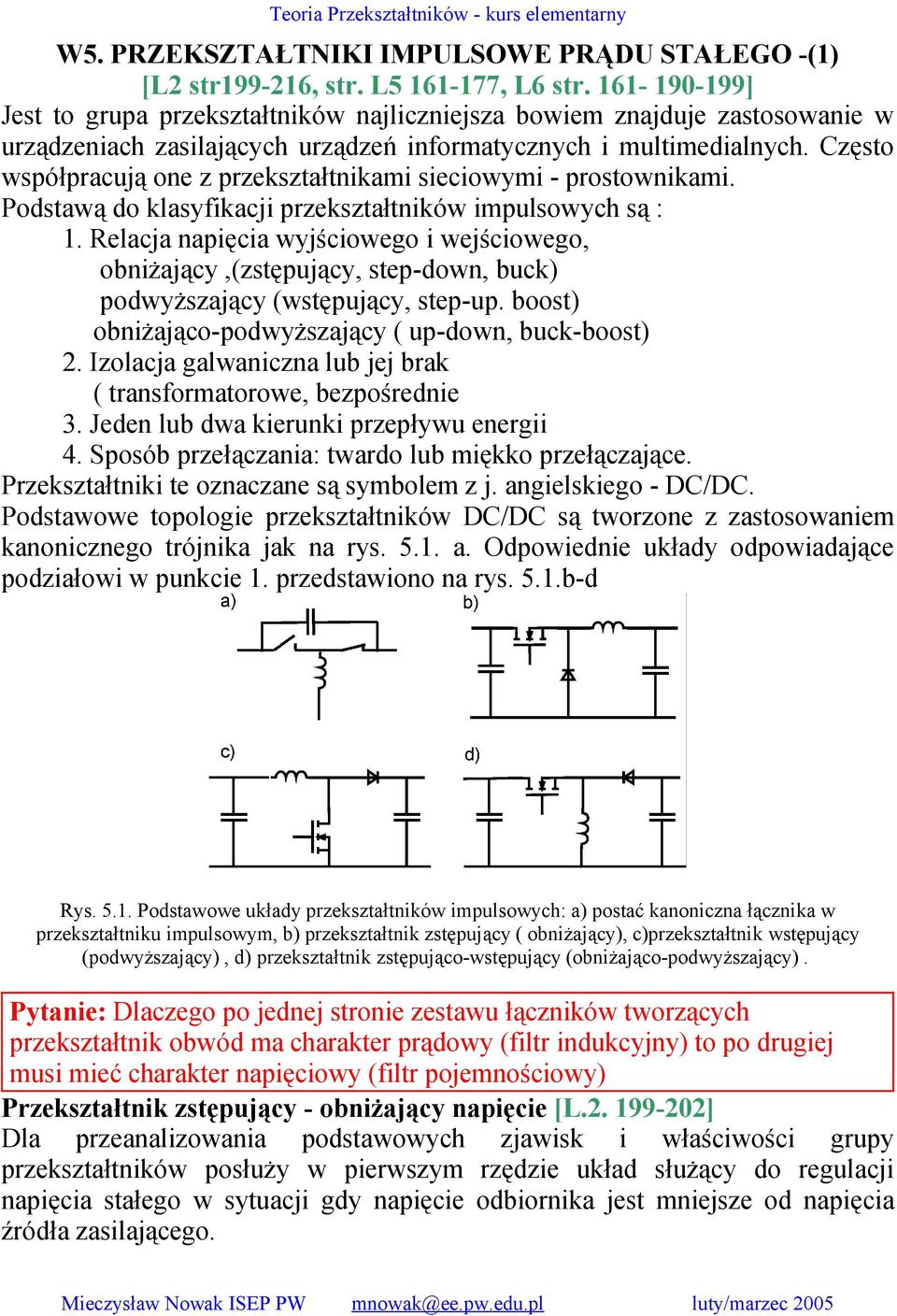 zęst współpracują ne z przekształtnikami sieciwymi - prstwnikami. Pstawą klasyfikacji przekształtników impulswych są : 1.