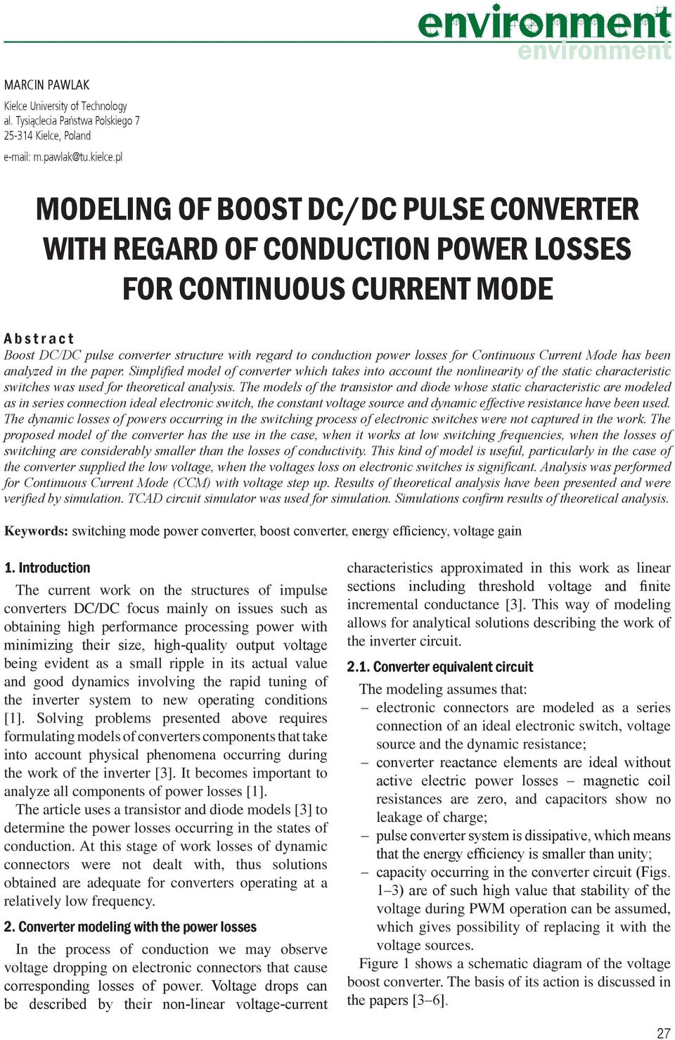 Current Mode has been analyzed in the paper. Simplified model of converter which takes into account the nonlinearity of the static characteristic switches was used for theoretical analysis.