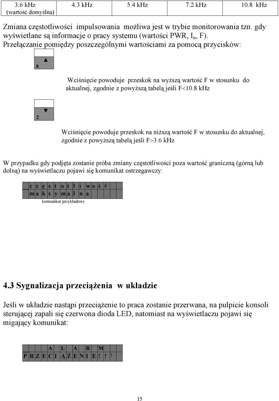 Przełączanie pomiędzy poszczególnymi wartościami za pomocą przycisków: 8 Wciśnięcie powoduje przeskok na wyŝszą wartość F w stosunku do aktualnej, zgodnie z powyŝszą tabelą jeśli F<10.