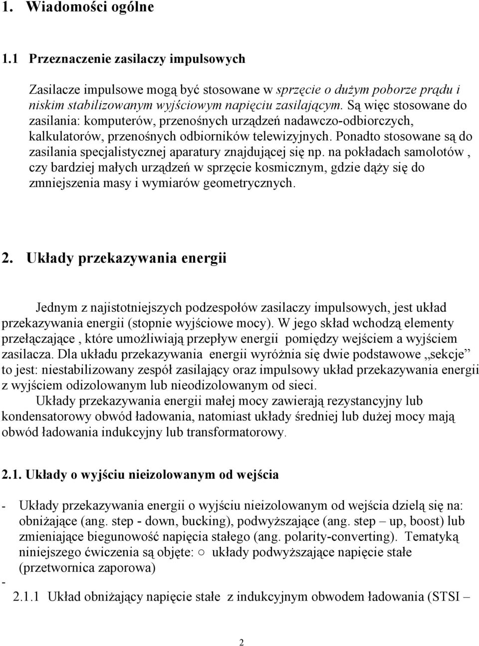 Ponadto stosowane są do zasilania specjalistycznej aparatury znajdującej się np.