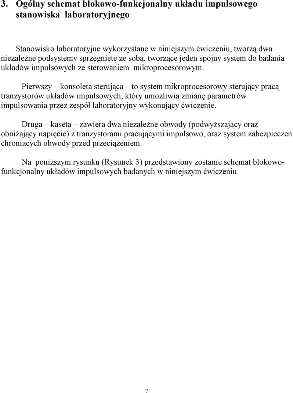 Pierwszy konsoleta sterująca to system mikroprocesorowy sterujący pracą tranzystorów układów impulsowych, który umoŝliwia zmianę parametrów impulsowania przez zespół laboratoryjny wykonujący
