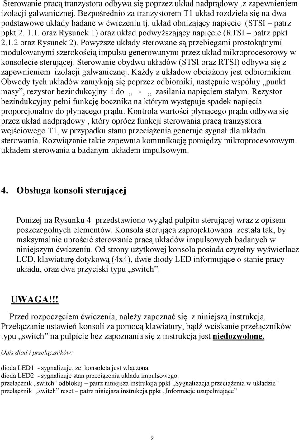 1.2 oraz Rysunek 2). PowyŜsze układy sterowane są przebiegami prostokątnymi modulowanymi szerokością impulsu generowanymi przez układ mikroprocesorowy w konsolecie sterującej.