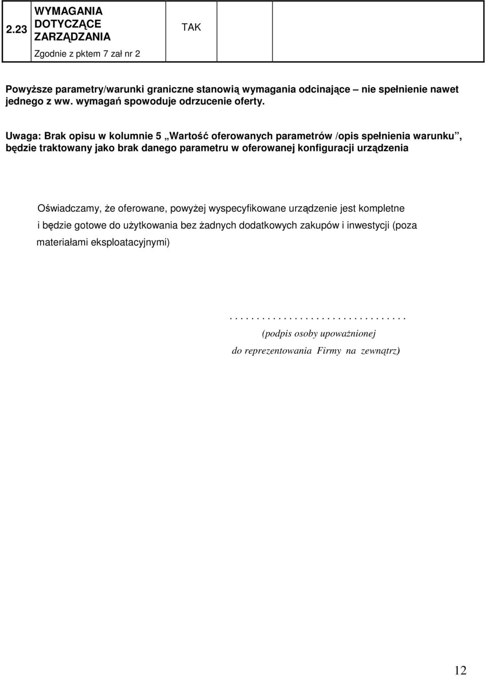 Uwaga: Brak opisu w kolumnie 5 Wartość oferowanych parametrów /opis spełnienia warunku, będzie traktowany jako brak danego parametru w oferowanej konfiguracji