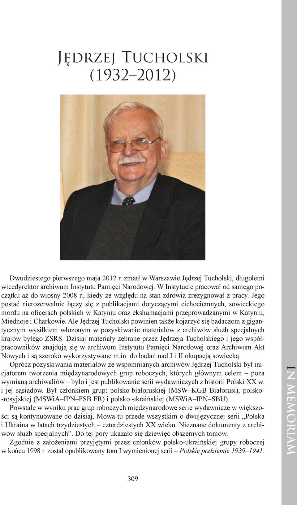 Je go po stać nie ro ze rwal nie łą czy się z pu bli ka cja mi do ty czą cy mi ci cho ciem nych, so wiec kie go mor du na ofi ce rach pol skich w Ka ty niu oraz eks hu ma cja mi prze pro wa dza ny mi