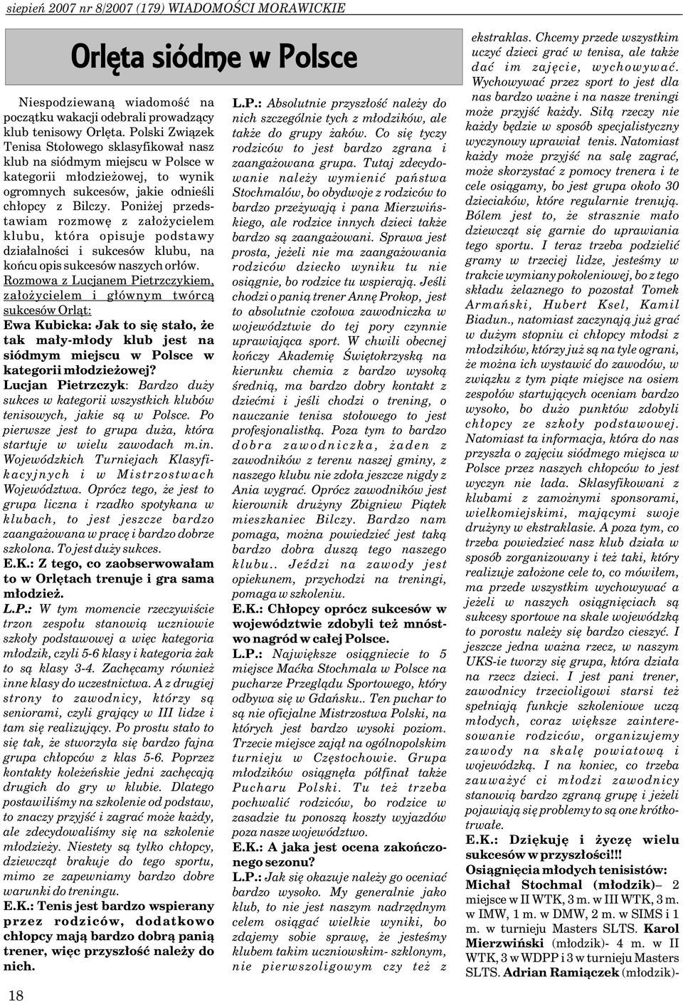 Si³¹ rzeczy nie nich szczególnie tych z m³odzików, ale klub tenisowy Orlêta. Polski Zwi¹zek ka dy bêdzie w sposób specjalistyczny tak e do grupy aków.