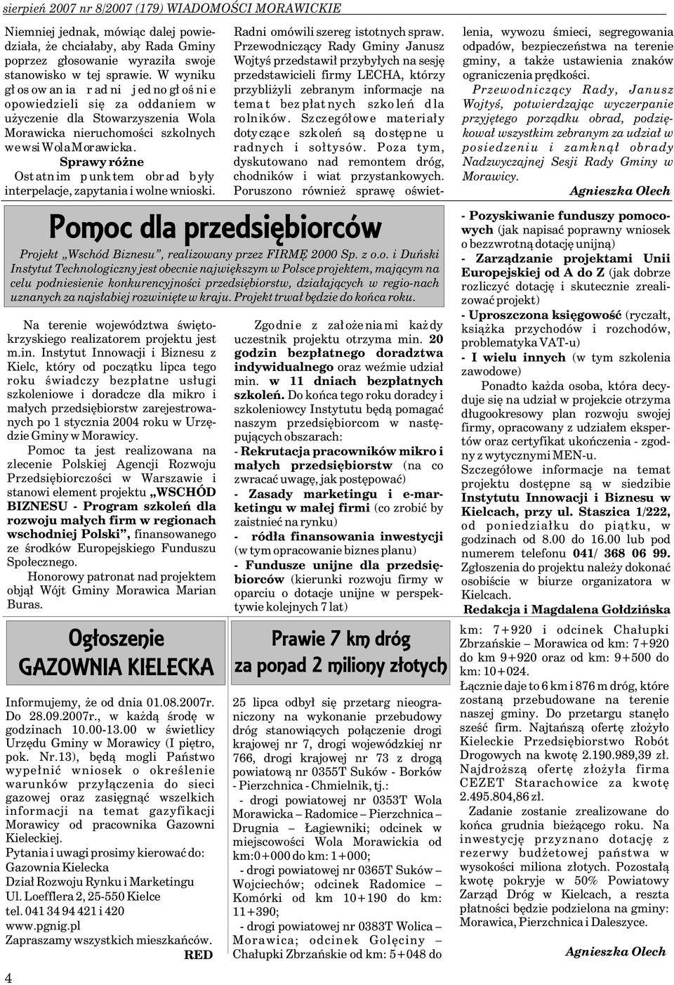 przyby³ych na sesjê gminy, a tak e ustawienia znaków stanowisko w tej sprawie. W wyniku przedstawicieli firmy LECHA, którzy ograniczenia prêdkoœci.