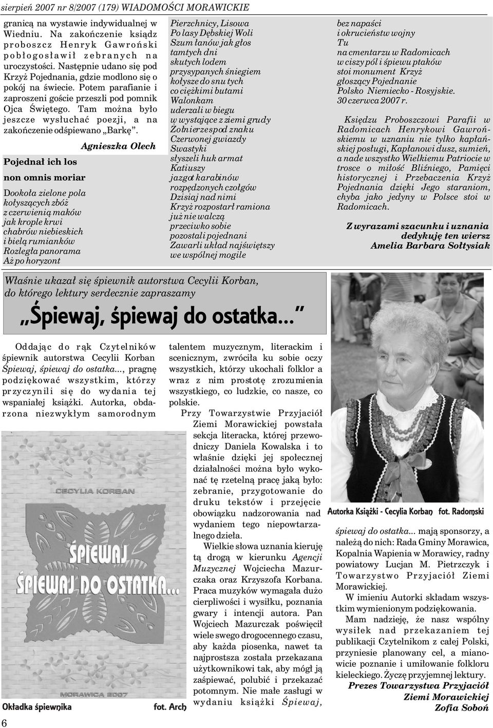 Nastêpnie udano siê pod skutych lodem w ciszy pól i œpiewu ptaków przysypanych œniegiem stoi monument Krzy Krzy Pojednania, gdzie modlono siê o ko³ysze do snu tych g³osz¹cy Pojednanie pokój na