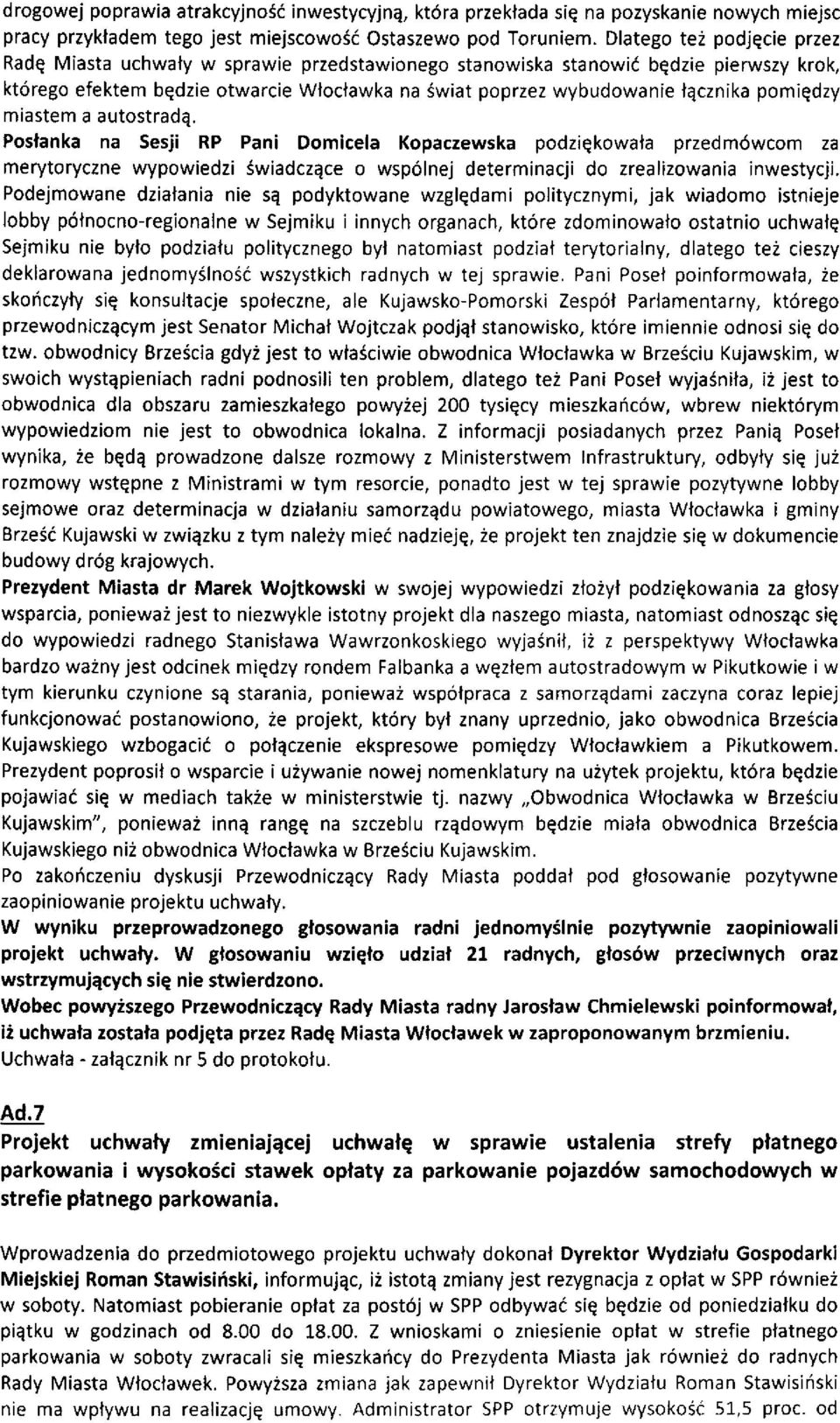 pomiqdzy maastem a autostradq. Poslanka na Sesji RP Pani Domicela Kopaczewska podziqkowala przedm6wcom za merytoryczne wypowiedzi Swiadczace o wsp6lnej determinacji do zrealizowania inwestycjj.