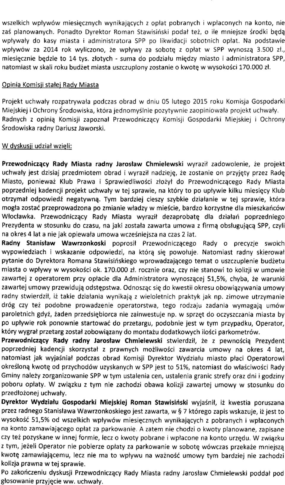 ok wyliczono, 2e wptywy za sobotq z oplat w SPP wynoszq 3.500 zt., miesiqcznie bqdzie to 14 tys.