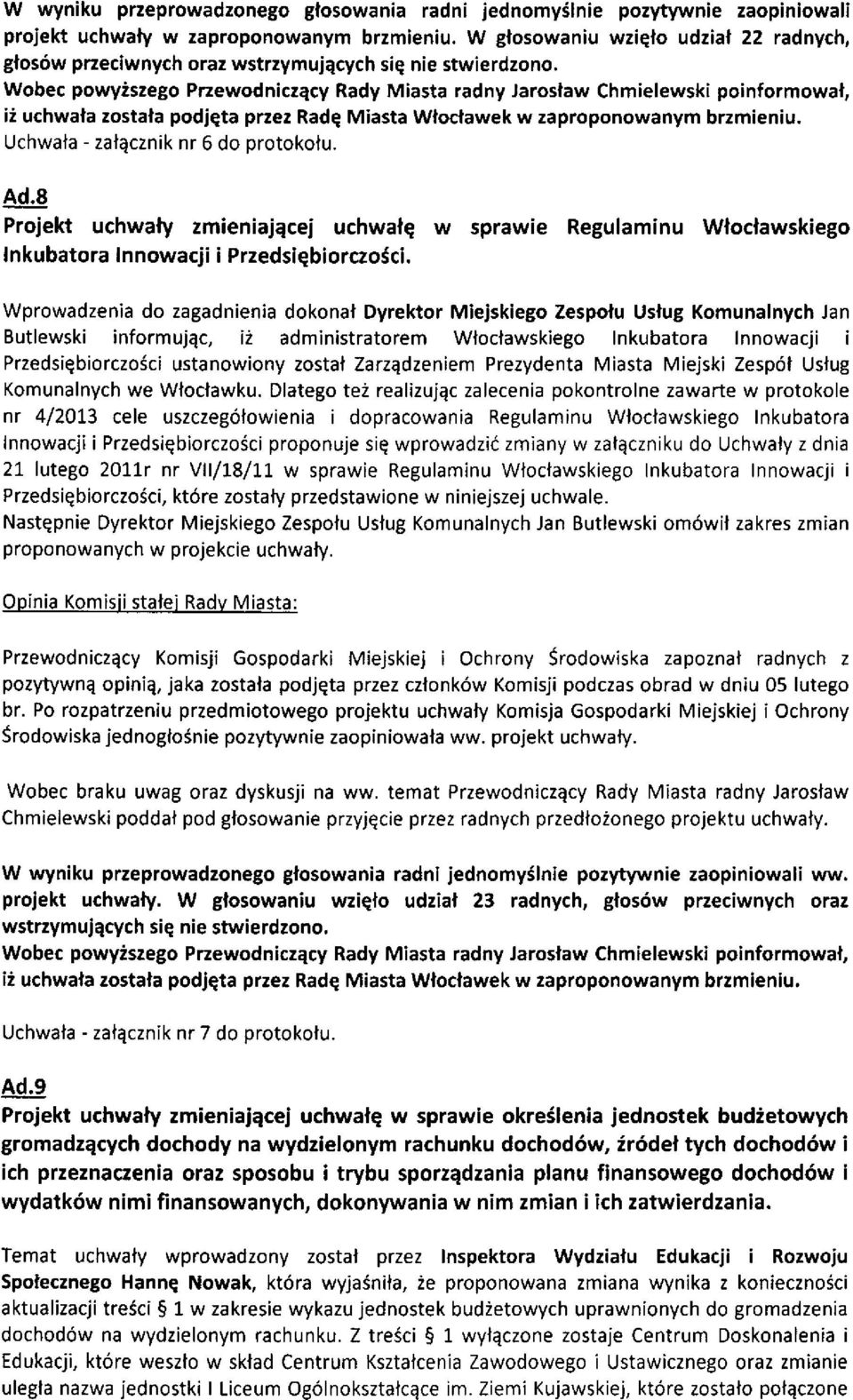 Wobec powyiszego Pnewodniczqcy Rady Miasta radny Jaroslaw Chmielewski poinformowal, ii uchwafa zostala podrqta przez Radq Miasta Wlocfawek w zaproponowanym brzmieniu.