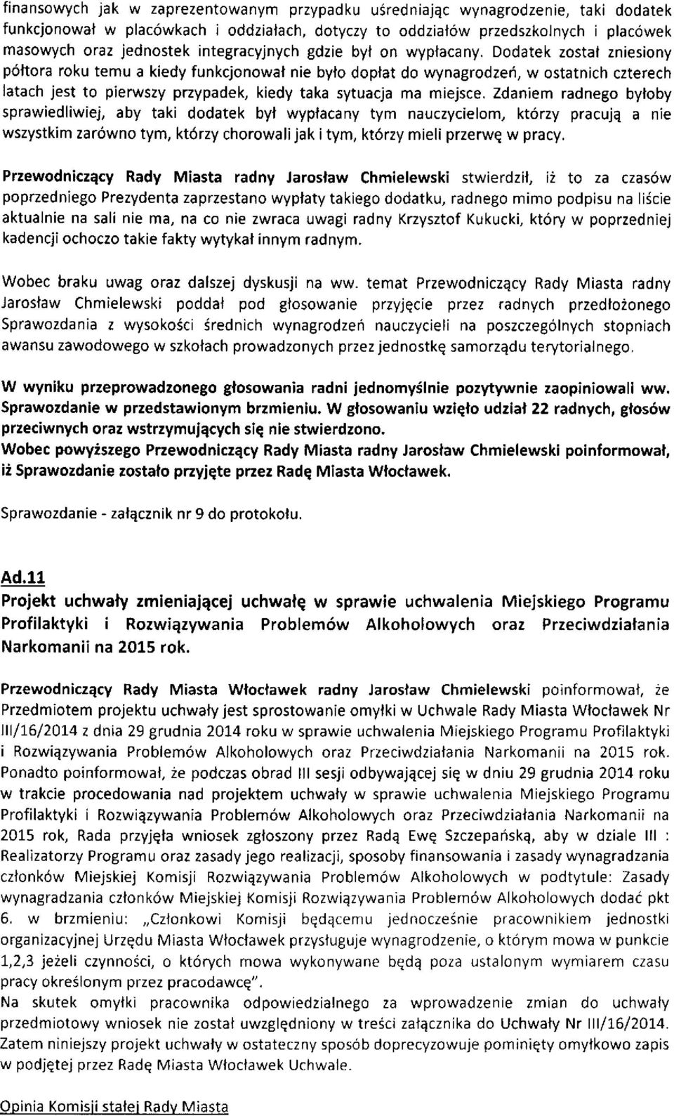 Dodatek zostat zniesiony p6ltora roku temu a kiedy funkcjonowal nie bylo doplat do wynagrodzeri, w ostatnich czterech latach jest to pierwszy przypadek, kiedy taka sytuacja ma miejsce.