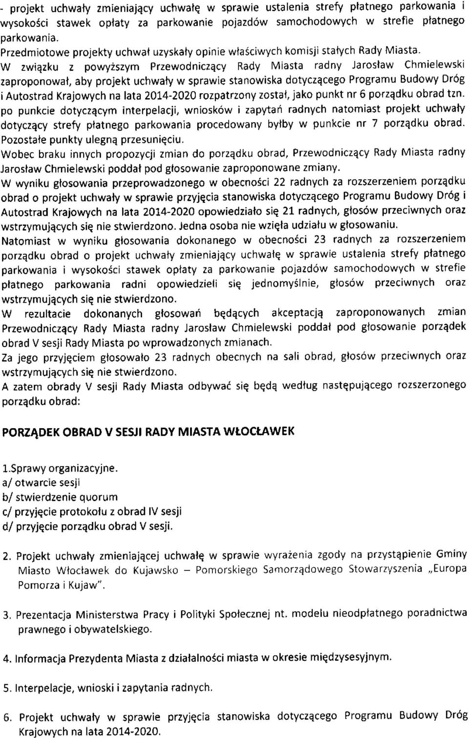 sprawie stanowiska dotyczqcego Programu Budowy Dr6g iautostrad Krajowych na lata 2014-2020 rozpatrzony zostal, jako punkt nr 6 porzqdku obrad tzn.