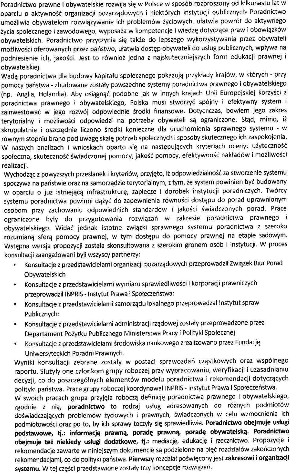 Poradnictwo przyczynia siq takie do lepszego wykorzystywania przez obywateli mo2liwosci oferowanych przez paristwo, ufatwia dostqp obywateli do uslug publicznych, wplylva na podniesienie ich, jakosci.
