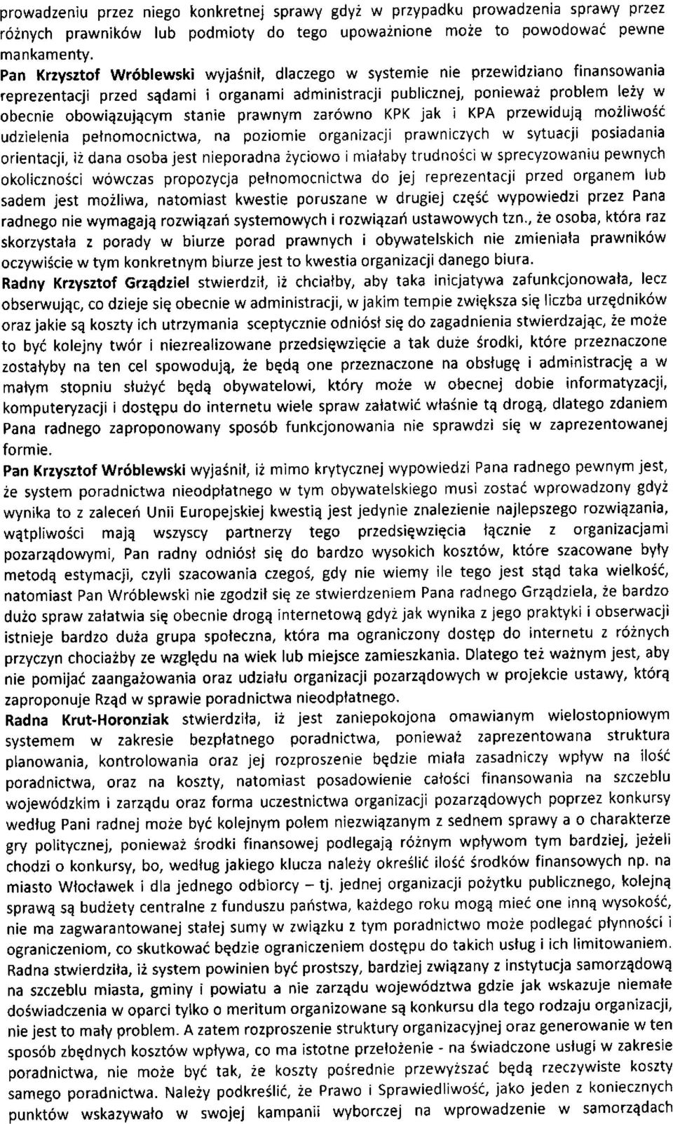 stanie prawnym zar6wno KPK jak i KPA przewidujq mo2liwosc udzielenia petnomocnictwa, na poziomie organizacji prawniczych w sytuacji posiadania orientacji, i2 dana osoba jest nieporadna Zyciowo i