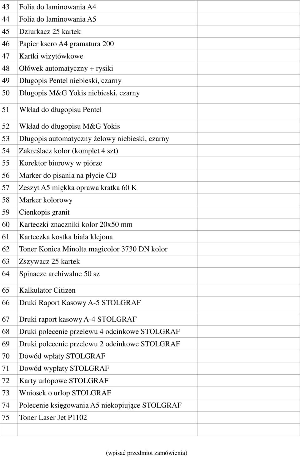 Korektor biurowy w piórze 56 Marker do pisania na płycie CD 57 Zeszyt A5 miękka oprawa kratka 60 K 58 Marker kolorowy 59 Cienkopis granit 60 Karteczki znaczniki kolor 20x50 mm 61 Karteczka kostka