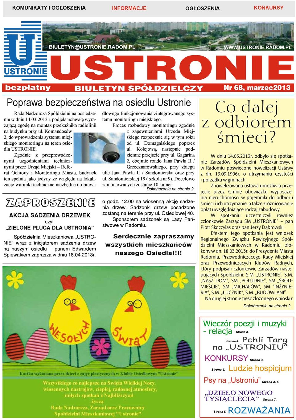 podjęła uchwałę wyrażającą zgodę na montaż przekaźnika radiolinii na budynku przy ul. Komandosów 2, do wprowadzenia systemu miejskiego monitoringu na teren osiedla USTRONIE.