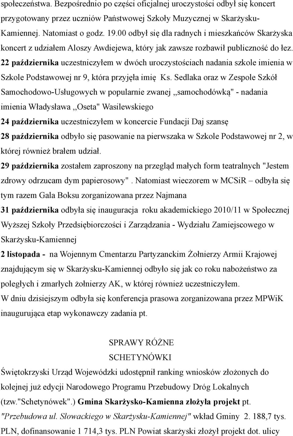 22 października uczestniczyłem w dwóch uroczystościach nadania szkole imienia w Szkole Podstawowej nr 9, która przyjęła imię Ks.