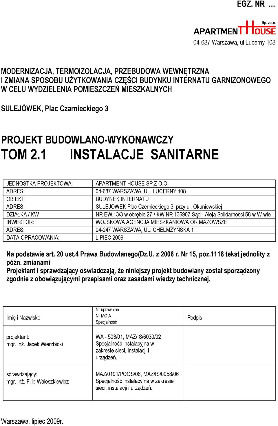 Czarnieckiego 3 PROJEKT BUDOWLANO-WYKONAWCZY TOM 2.1 INSTALACJE SANITARNE JEDNOSTKA PROJEKTOWA: APARTMENT HOUSE SP.Z O.O. ADRES: 04-687 WARSZAWA, UL.