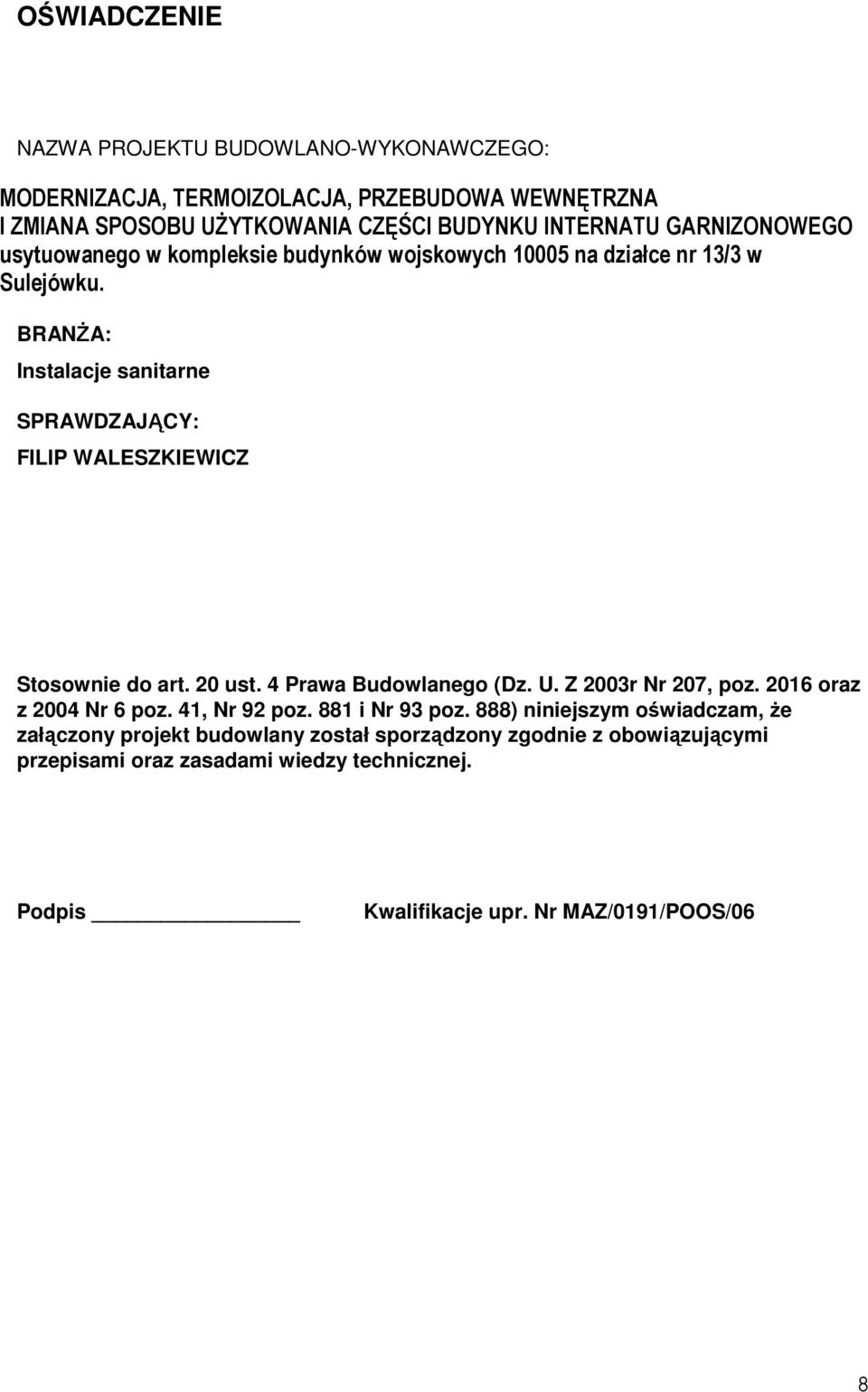 BRANśA: Instalacje sanitarne SPRAWDZAJĄCY: FILIP WALESZKIEWICZ Stosownie do art. 20 ust. 4 Prawa Budowlanego (Dz. U. Z 2003r Nr 207, poz.