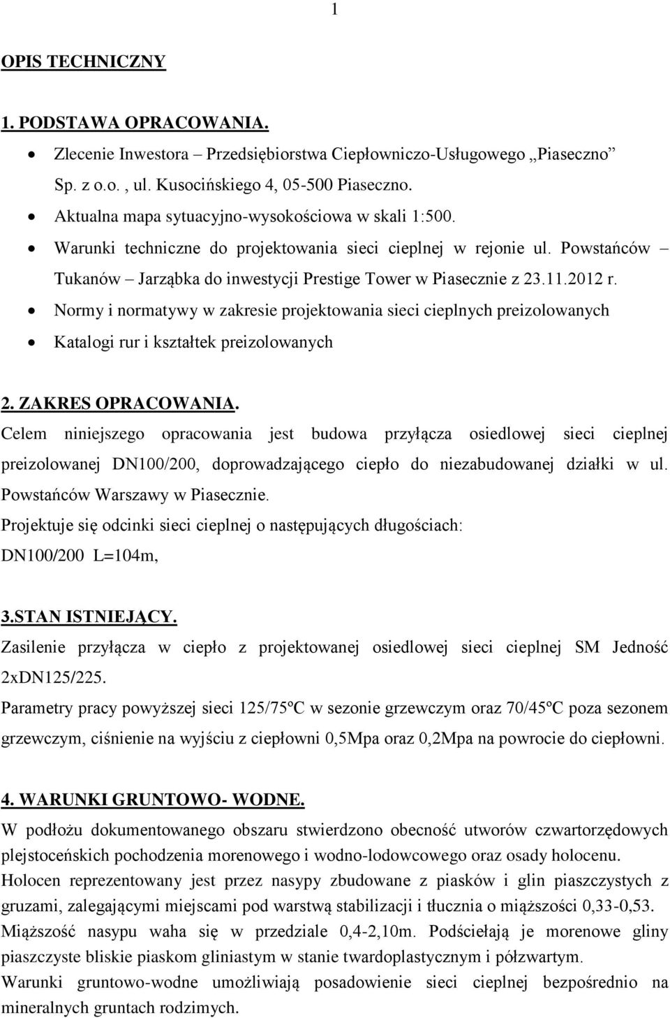 2012 r. Normy i normatywy w zakresie projektowania sieci cieplnych preizolowanych Katalogi rur i kształtek preizolowanych 2. ZAKRES OPRACOWANIA.