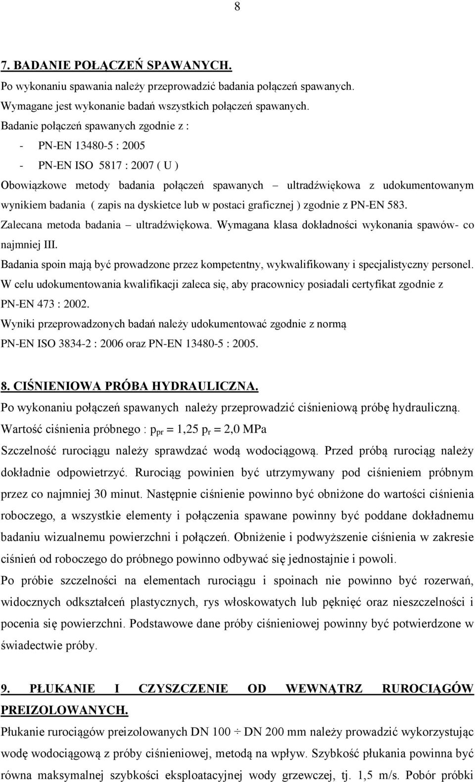 dyskietce lub w postaci graficznej ) zgodnie z PN-EN 583. Zalecana metoda badania ultradźwiękowa. Wymagana klasa dokładności wykonania spawów- co najmniej III.