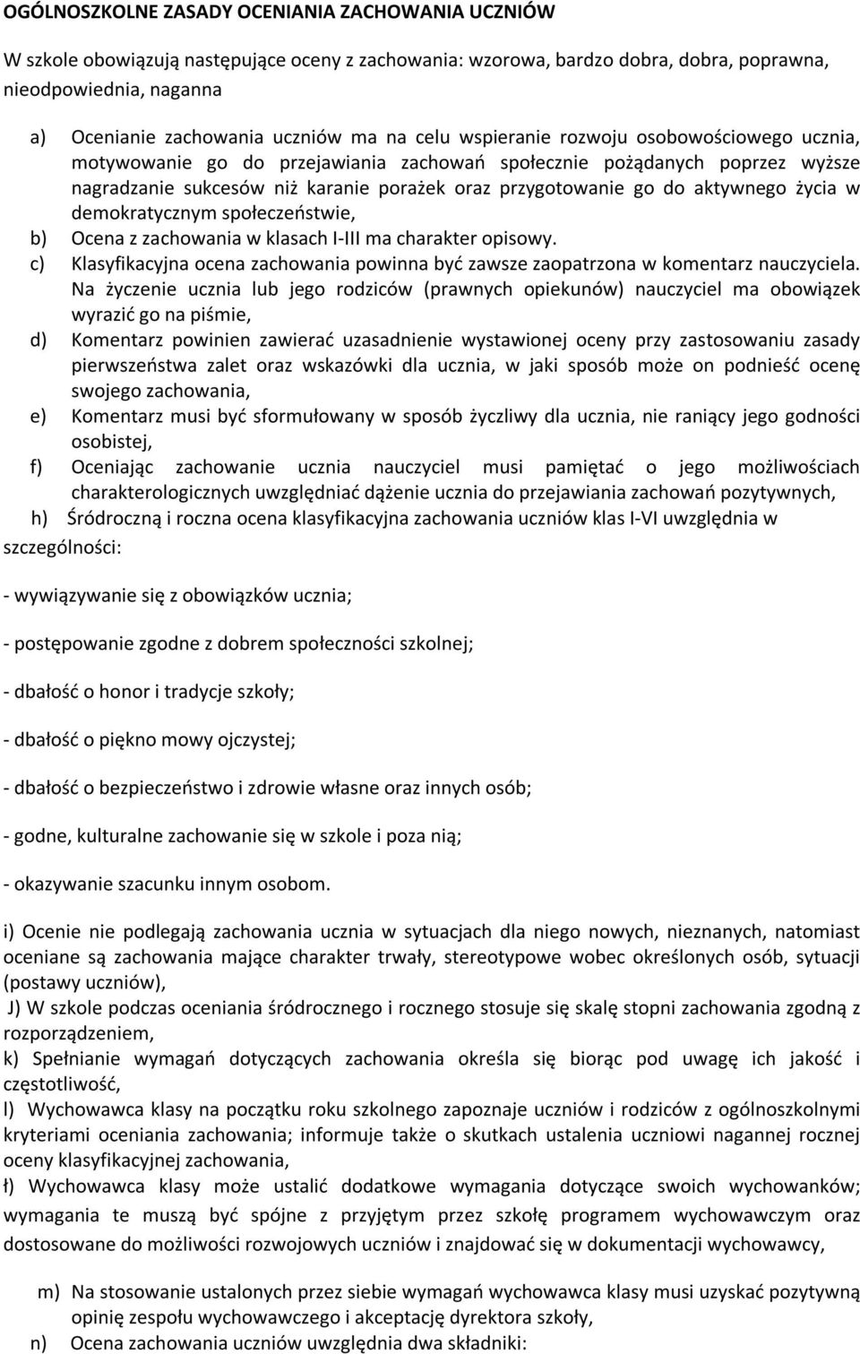 aktywnego życia w demokratycznym społeczeństwie, b) Ocena z zachowania w klasach I-III ma charakter opisowy. c) Klasyfikacyjna ocena zachowania powinna być zawsze zaopatrzona w komentarz nauczyciela.