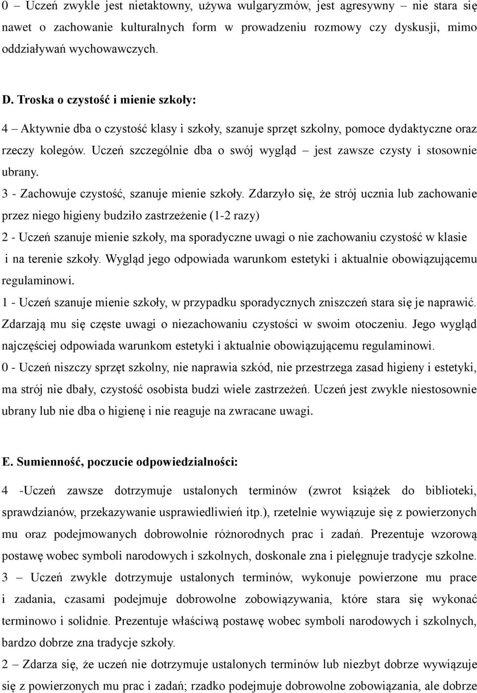 Uczeń szczególnie dba o swój wygląd jest zawsze czysty i stosownie ubrany. 3 - Zachowuje czystość, szanuje mienie szkoły.