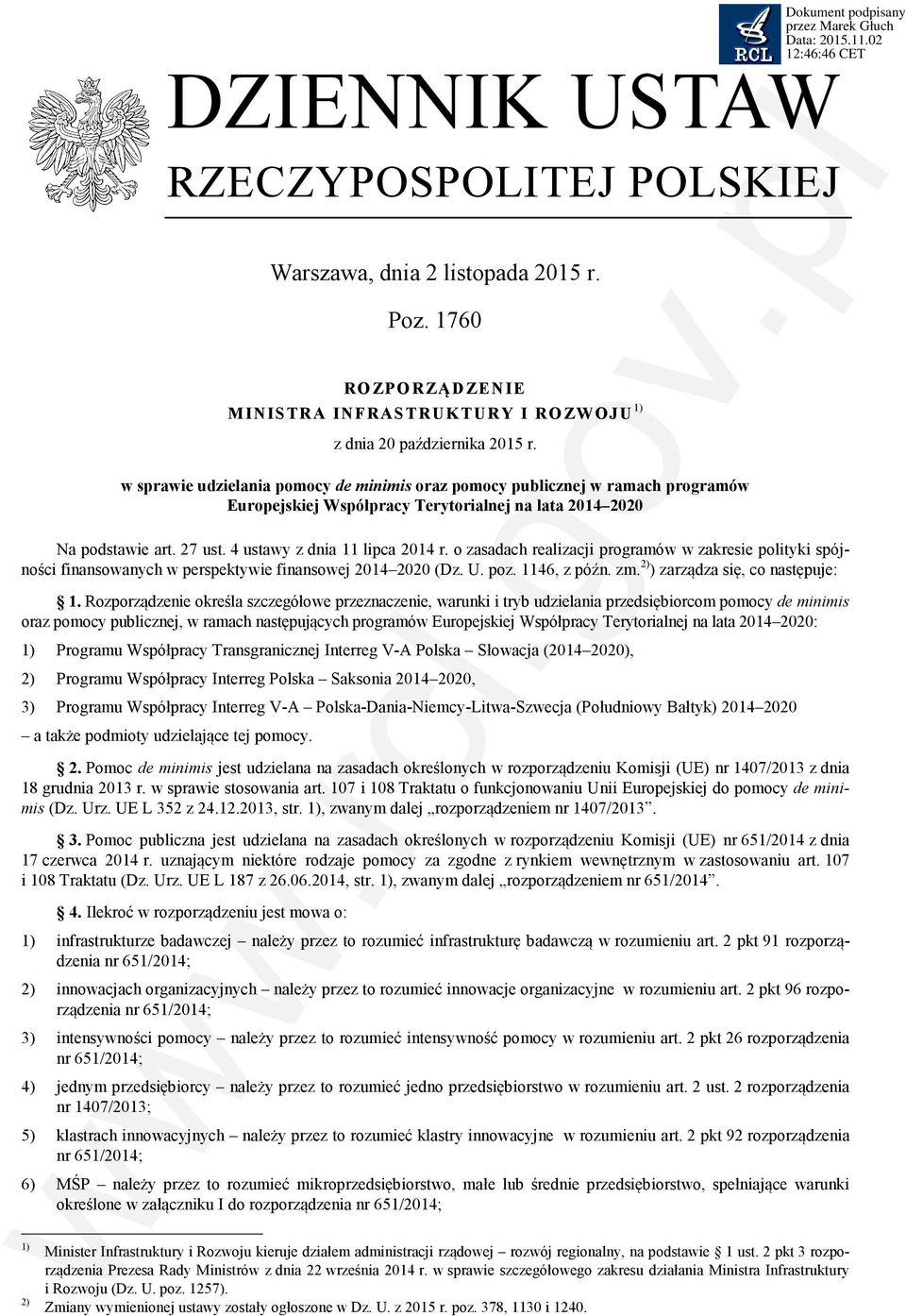 o zasadach realizacji programów w zakresie polityki spójności finansowanych w perspektywie finansowej 2014 2020 (Dz. U. poz. 1146, z późn. zm. 2) ) zarządza się, co następuje: 1.