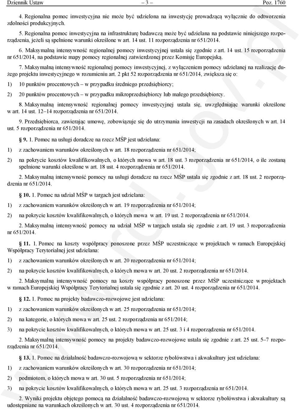 Maksymalną intensywność regionalnej pomocy inwestycyjnej ustala się zgodnie z art. 14 ust. 15 rozporządzenia nr 651/2014, na podstawie mapy pomocy regionalnej zatwierdzonej przez Komisję Europejską.