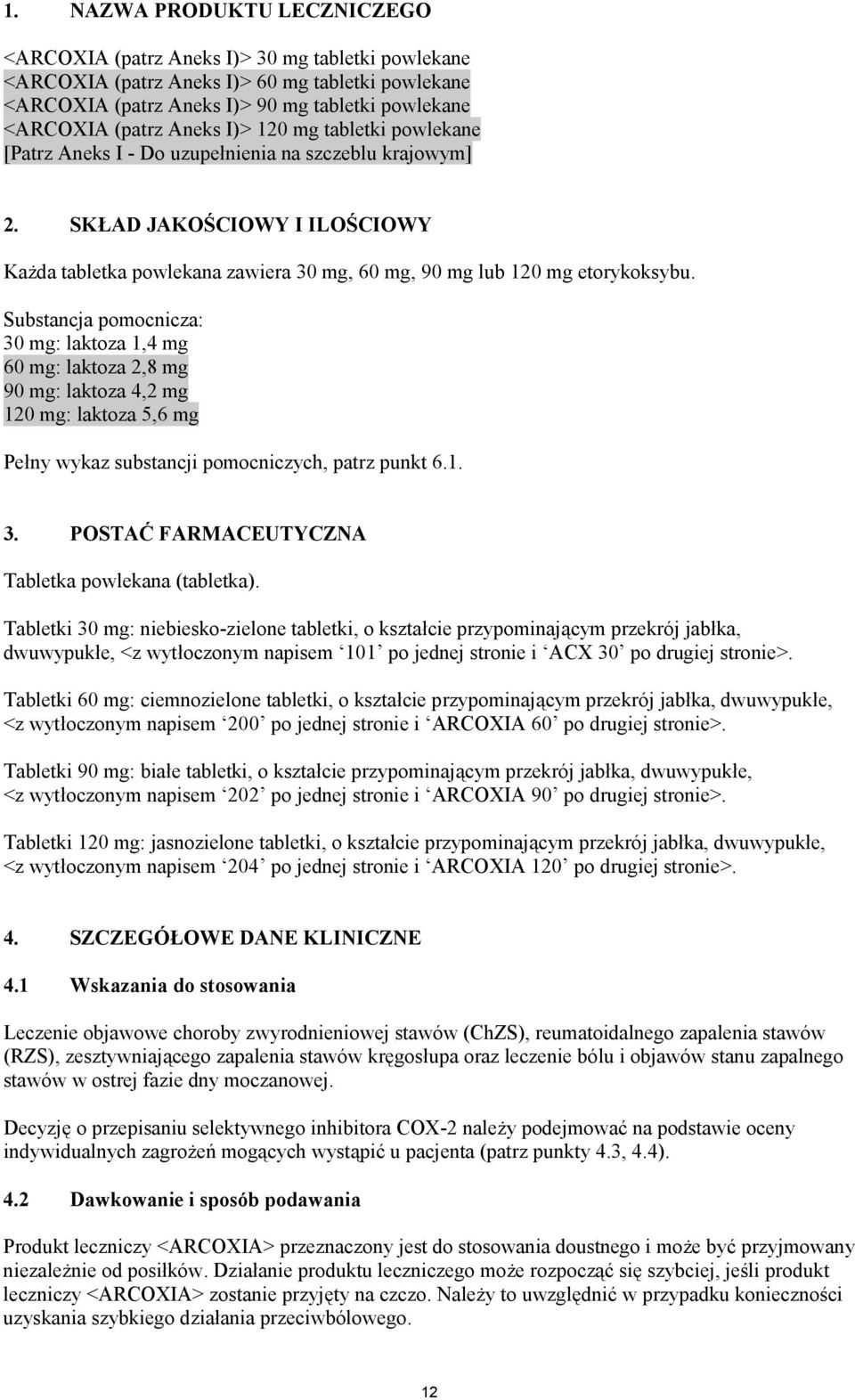 Substancja pomocnicza: 30 mg: laktoza 1,4 mg 60 mg: laktoza 2,8 mg 90 mg: laktoza 4,2 mg 120 mg: laktoza 5,6 mg Pełny wykaz substancji pomocniczych, patrz punkt 6.1. 3. POSTAĆ FARMACEUTYCZNA Tabletka powlekana (tabletka).