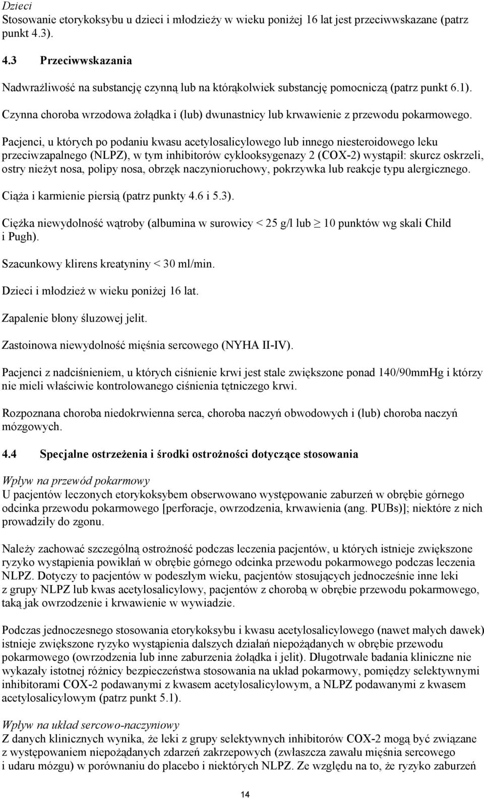 Czynna choroba wrzodowa żołądka i (lub) dwunastnicy lub krwawienie z przewodu pokarmowego.