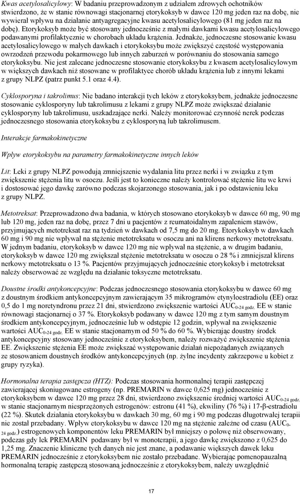 Etorykoksyb może być stosowany jednocześnie z małymi dawkami kwasu acetylosalicylowego podawanymi profilaktycznie w chorobach układu krążenia.