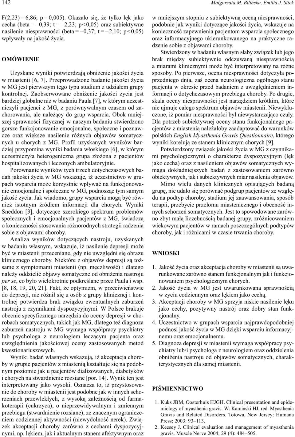 OMÓWIENIE Uzyskane wyniki potwierdzaj¹ obni enie jakoœci ycia w miastenii [6, 7]. Przeprowadzone badanie jakoœci ycia w MG jest pierwszym tego typu studium z udzia³em grupy kontrolnej.