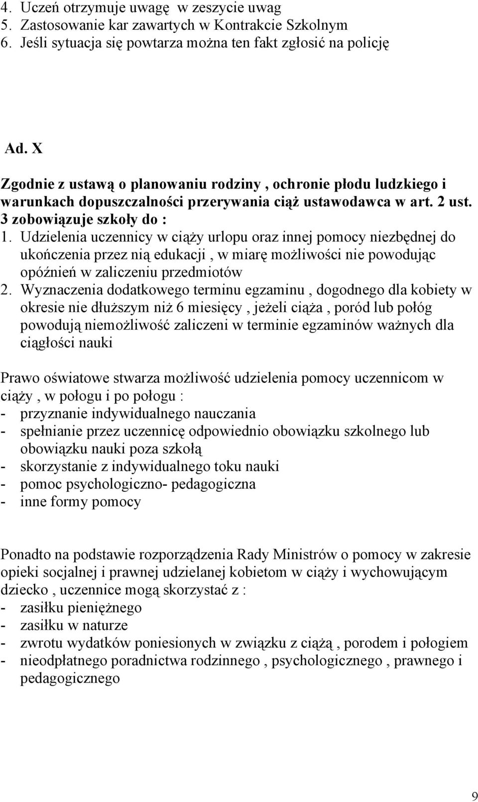 Udzielenia uczennicy w ciąży urlopu oraz innej pomocy niezbędnej do ukończenia przez nią edukacji, w miarę możliwości nie powodując opóźnień w zaliczeniu przedmiotów 2.