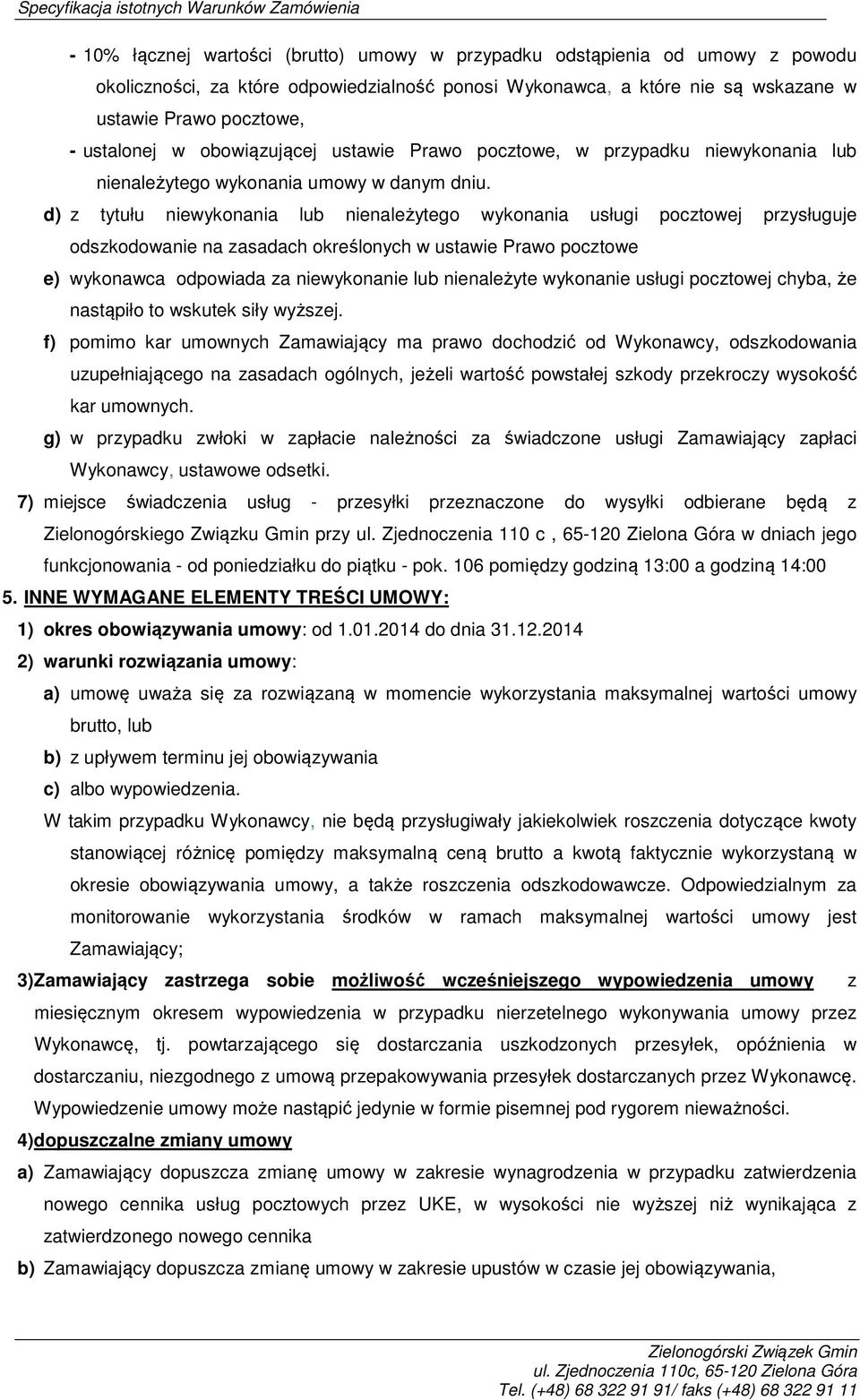 d) z tytułu niewykonania lub nienależytego wykonania usługi pocztowej przysługuje odszkodowanie na zasadach określonych w ustawie Prawo pocztowe e) wykonawca odpowiada za niewykonanie lub nienależyte