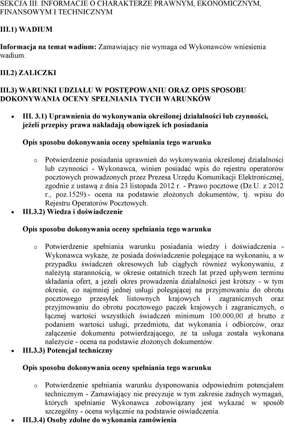 1) Uprawnienia do wykonywania określonej działalności lub czynności, jeżeli przepisy prawa nakładają obowiązek ich posiadania o Potwierdzenie posiadania uprawnień do wykonywania określonej