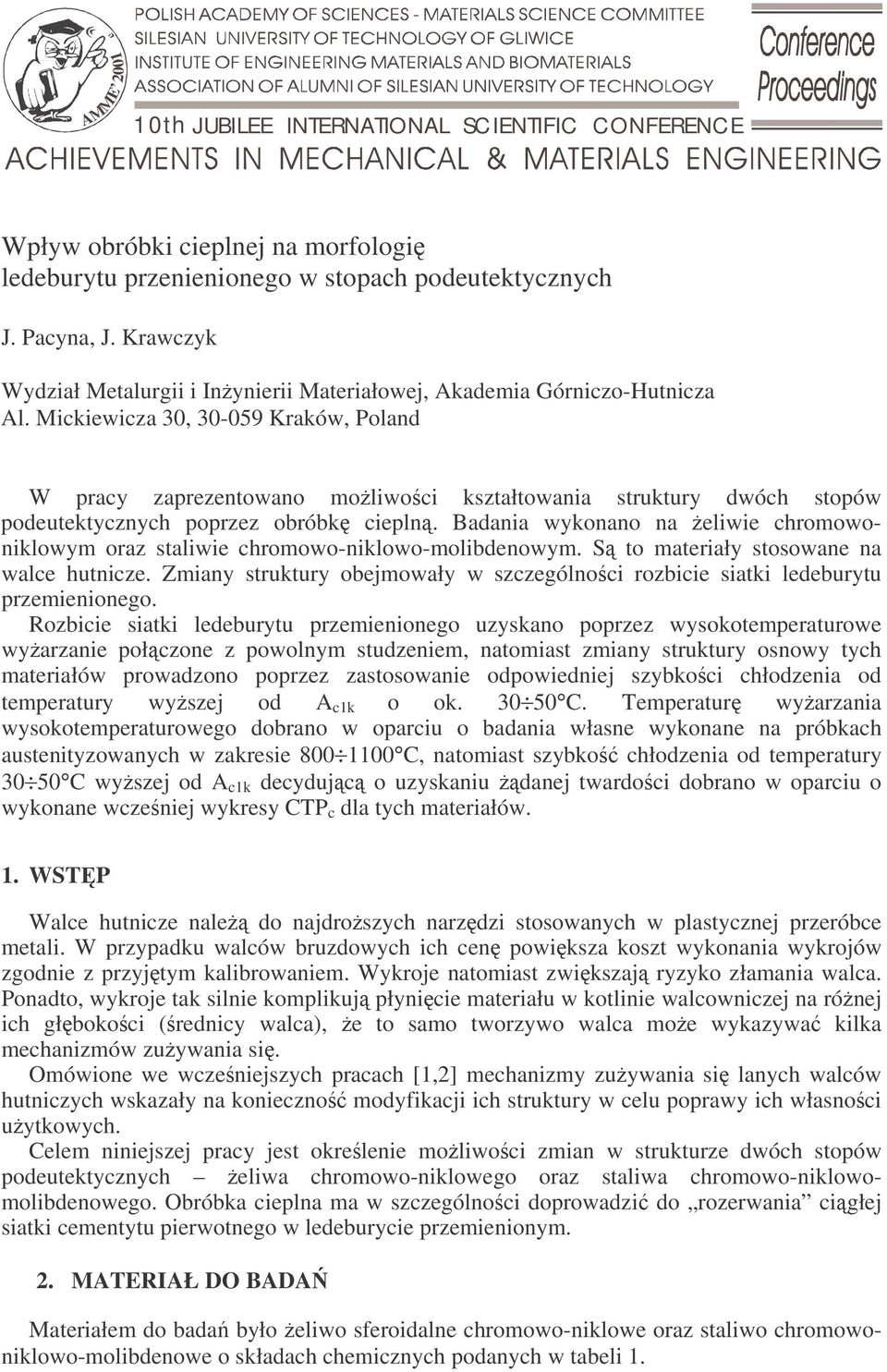 Mickiewicza 30, 30-059 Kraków, Poland W pracy zaprezentowano moliwoci kształtowania struktury dwóch stopów podeutektycznych poprzez obróbk ciepln.