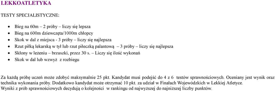 Liczy się ilość wykonań Skok w dal lub wzwyż z rozbiegu Za każdą próbę uczeń może zdobyć maksymalnie 25 pkt. Kandydat musi podejść do 4 z 6 testów sprawnościowych.