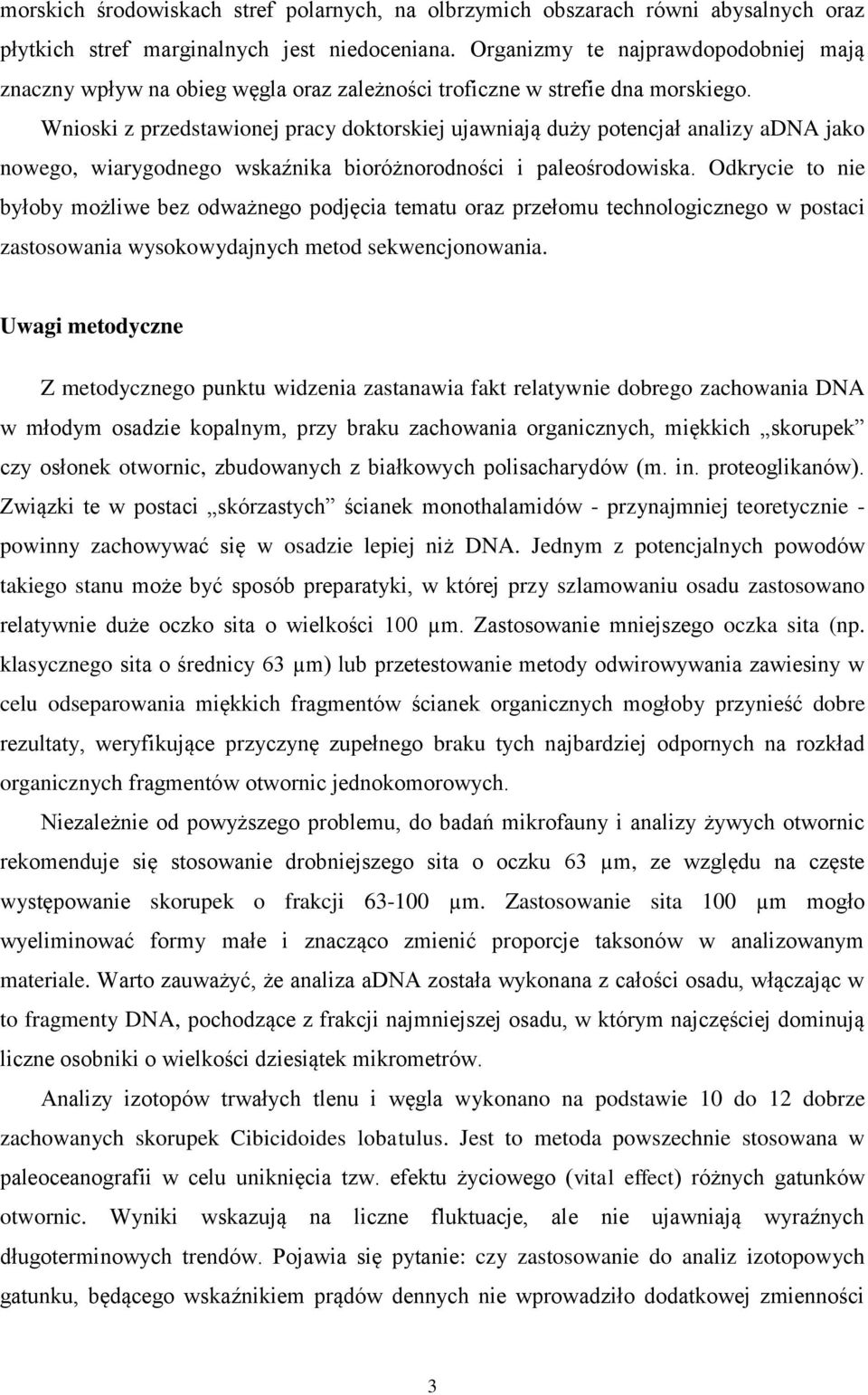 Wnioski z przedstawionej pracy doktorskiej ujawniają duży potencjał analizy adna jako nowego, wiarygodnego wskaźnika bioróżnorodności i paleośrodowiska.