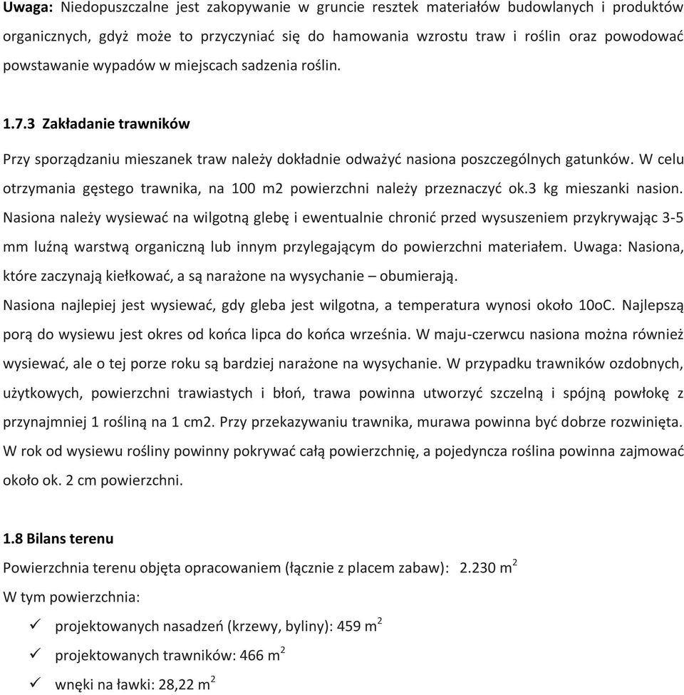 W celu otrzymania gęstego trawnika, na 100 m2 powierzchni należy przeznaczyć ok.3 kg mieszanki nasion.