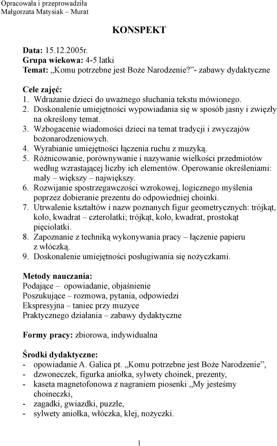 Wzbogacenie wiadomości dzieci na temat tradycji i zwyczajów bożonarodzeniowych. 4. Wyrabianie umiejętności łączenia ruchu z muzyką. 5.