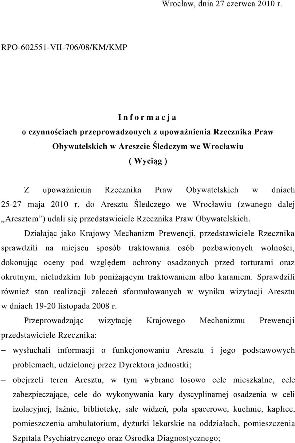 Obywatelskich w dniach 25-27 maja 2010 r. do Aresztu Śledczego we Wrocławiu (zwanego dalej Aresztem ) udali się przedstawiciele Rzecznika Praw Obywatelskich.