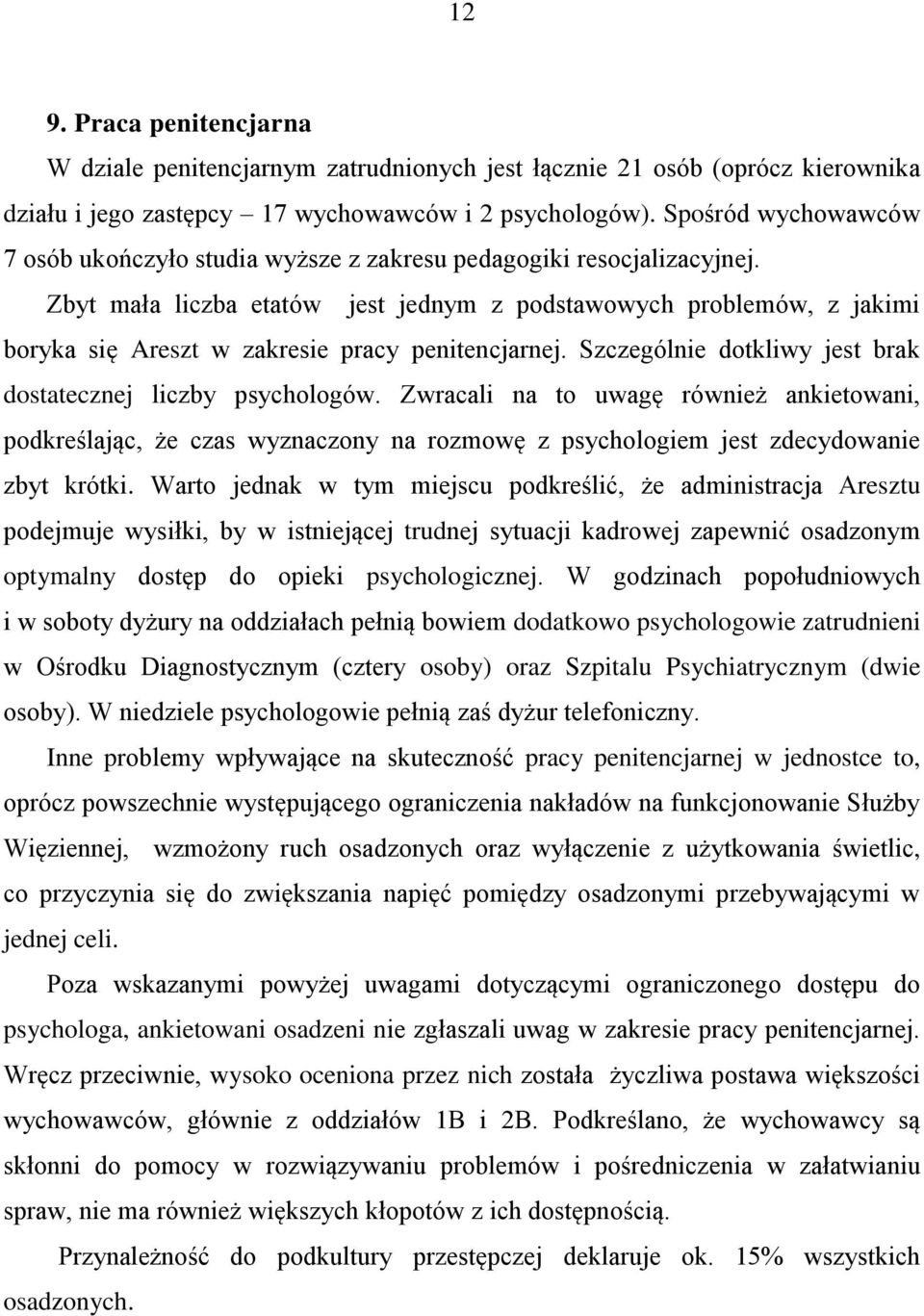 Zbyt mała liczba etatów jest jednym z podstawowych problemów, z jakimi boryka się Areszt w zakresie pracy penitencjarnej. Szczególnie dotkliwy jest brak dostatecznej liczby psychologów.
