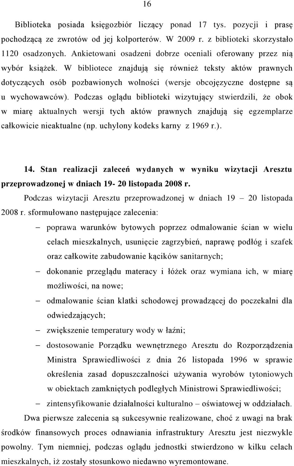 W bibliotece znajdują się również teksty aktów prawnych dotyczących osób pozbawionych wolności (wersje obcojęzyczne dostępne są u wychowawców).