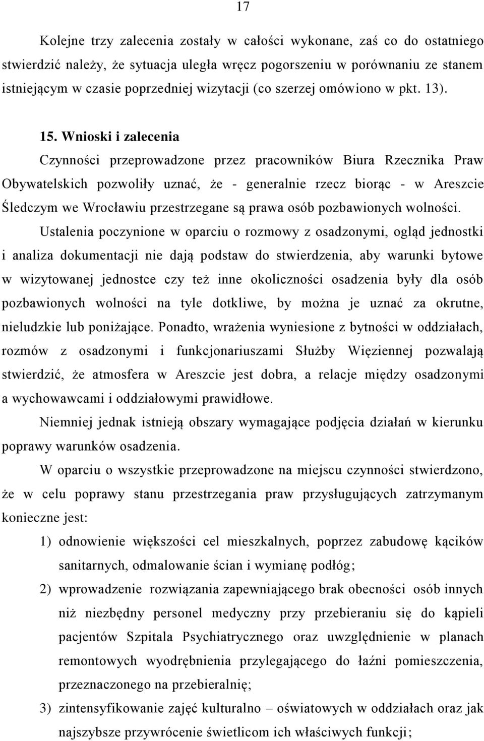 Wnioski i zalecenia Czynności przeprowadzone przez pracowników Biura Rzecznika Praw Obywatelskich pozwoliły uznać, że - generalnie rzecz biorąc - w Areszcie Śledczym we Wrocławiu przestrzegane są