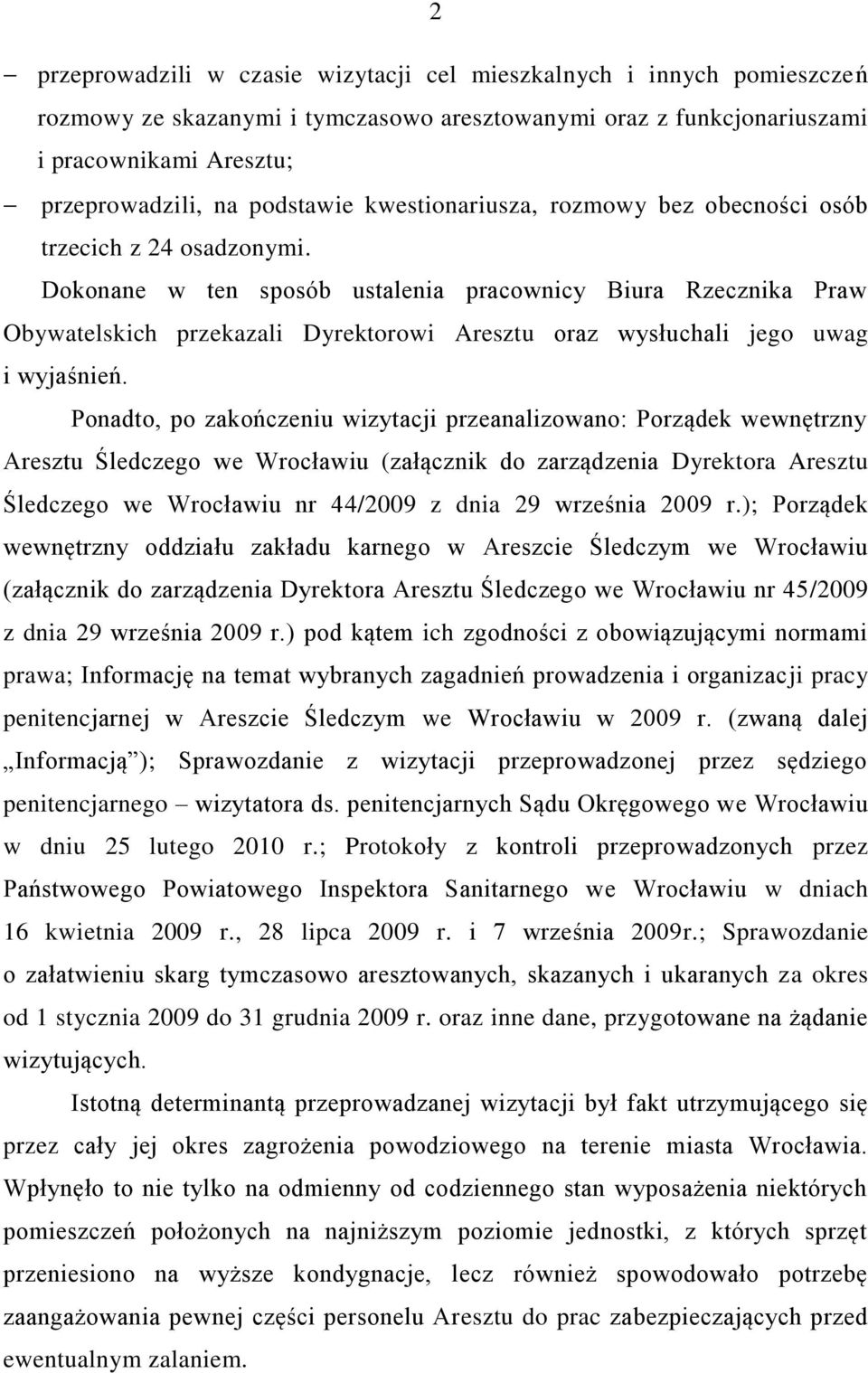 Dokonane w ten sposób ustalenia pracownicy Biura Rzecznika Praw Obywatelskich przekazali Dyrektorowi Aresztu oraz wysłuchali jego uwag i wyjaśnień.