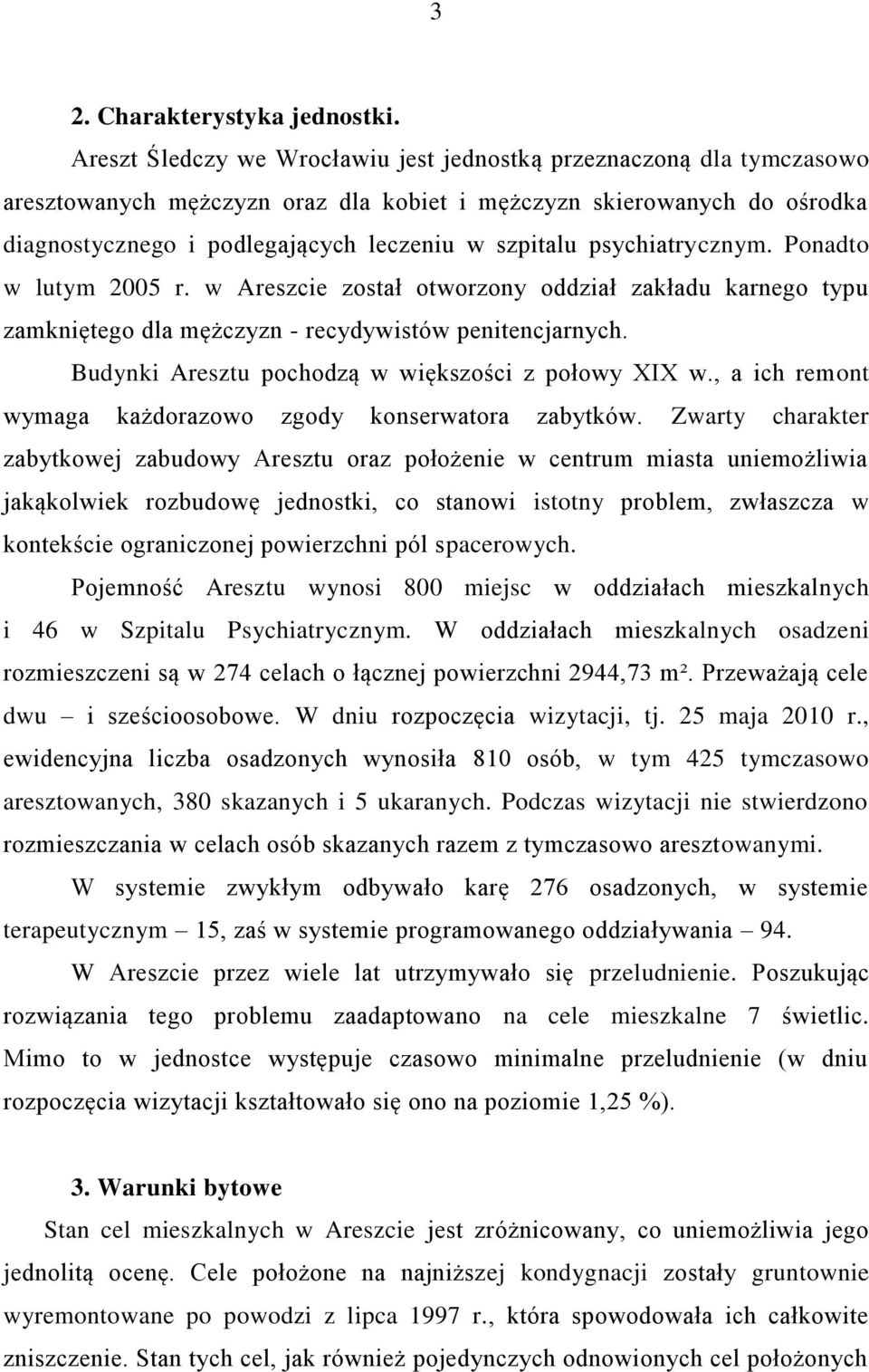 psychiatrycznym. Ponadto w lutym 2005 r. w Areszcie został otworzony oddział zakładu karnego typu zamkniętego dla mężczyzn - recydywistów penitencjarnych.